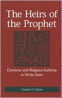 Liyakat Takim: Heirs of the Prophet: Charisma and Religious Authority in Shi'ite Islam