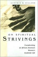 Cynthia B. Dillard: On Spiritual Strivings: Transforming an African American Woman's Academic Life