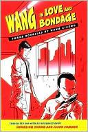Book cover image of Wang in Love and Bondage: Three Novellas by Wang Xiaobo by Wang Xiaobo