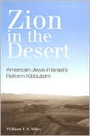 Book cover image of Zion in the Desert: American Jews in Israel's Reform Kibbutzim by William F. S. Miles