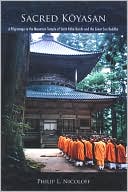 Book cover image of The Sacred Koyasan: A Pilgrimage to the Mountain Temple of Saint Kobo Daishi and the Great Sun Buddha by Philip L. Nicoloff