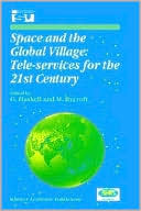 Book cover image of Space and the Global Village: Tele-Services for the 21st Century - Symposium Proceedings International Symposium 3-5 June 1998, Strasbourg, France by G. Haskell