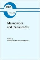 Robert S. Cohen: Maimonides and the Sciences (Boston Studies in the Philosophy of Science-Vol. 211)