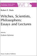 Robert E. Butts: Witches, Scientists, Philosophers: Essays and Lectures