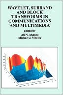 Ali N. Akansu: Wavelet, Subband and Block Transforms in Communications and Multimedia