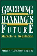 Catherine England: Governing Banking's Future: Markets vs. Regulation
