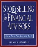 Scott West: Storyselling for Financial Advisors: How Top Producers Sell
