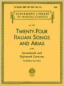 Hal Leonard Corp.: Twenty-Four Italian Songs and Arias of the Seventeenth and eighteenth Centuries: For Medium Low Voice (Schirmer's Library of Musical Classics Series Vol. 1723)