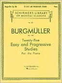 Book cover image of Twenty-Five Easy and Progressive Studies for the Piano: Op. 100, Expressly Composed for Small Hands (Schirmer's Library of Musical Classics Series Vol. 500) by J. Friedrich Burgmuller