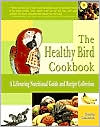 Book cover image of The Healthy Bird Cookbook: More Than 130 Recipes to Promote and Maintain Great Health in Your Bird by Robin Deutsch