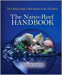 Christopher Brightwell: The Nano-Reef Handbook: The Ultimate Guide to Reef Systems Under 15 Gallons