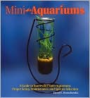 Book cover image of Mini-Aquariums: Desktop Aquariums, Mini-Ponds & Small Home Aquariums by David E. Boruchowitz