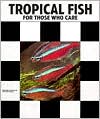 Book cover image of Tropical Fish for Those Who Care by Herbert R. Axelrod