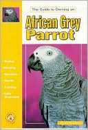 David E. Boruchowitz: The Guide to Owning an African Grey Parrot