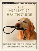 Doug Knueven: The Holistic Health Guide: Natural Care for the Whole Dog