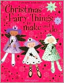 Rebecca Gilpin: Christmas Fairy Things to Make and Do