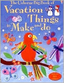 Rebecca Gilpin: The Usborne Big Book of Vacation Things to Make and Do