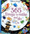 Book cover image of 365 Things to Make and Do by Fiona Watt