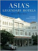William Warren: Asia's Legendary Hotels: The Romance of Travel