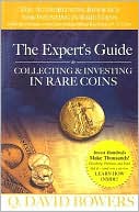 Q. David Bowers: Experts Guide to Collecting and Investing in Rare Coins
