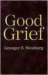 Granger E. Westberg: Good Grief: A Constructive Approach to the Problem of Loss