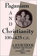 Ramsay MacMullen: Paganism and Christianity, 100-425 C.E.: A SourceBook
