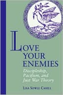 Lisa Sowle Cahill: Love Your Enemies; Discipleship, Pacifism, and Just War Theory