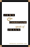 Book cover image of Jews And Christians Speak Of Jesus by Arthur E Zannoni