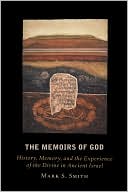 Book cover image of The Memoirs of God: History, Memory, and the Experience of the Divine in Ancient Israel by Mark S. Smith
