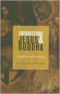 Ulrich Luz: Encountering Jesus and Buddha: Their Lives and Teachings
