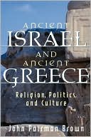 John Pairman Brown: Ancient Israel and Ancient Greece: Religion, Politics, and Culture