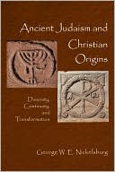 George W. Nickelsburg: Ancient Judaism and Christian Origins: Diversity, Continuity and Transformation