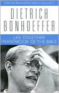 Dietrich Bonhoeffer: Life Together and The Prayerbook of the Bible: An Introduction to the Psalms, Vol. 5