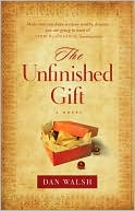 Book cover image of The Unfinished Gift by Dan Walsh