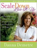 Book cover image of Scale down--Live It up Wellness Workbook by DannaRN Demetre