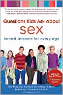Medical Institute for Sexual Health: Questions Kids Ask about Sex: Honest Answers for Every Age