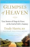 Trudy Harris RN: Glimpses of Heaven: True Stories of Hope and Peace at the End of Life's Journey