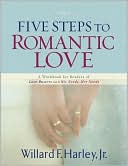 Willard F. Harley: Five Steps to Romantic Love: A Workbook for Readers of Love Busters and His Needs, Her Needs
