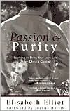 Elisabeth Elliot: Passion and Purity: Learning to Bring Your Love Life under Christ's Control