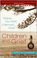 Joey O'Connor: Children and Grief: Helping Your Child Understand Death