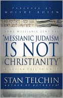 Book cover image of Messianic Judaism Is Not Christianity: A Loving Call to Unity by Stan Telchin