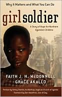 Book cover image of Girl Soldier: A Story of Hope for Northern Uganda's Children by Faith J. H. McDonnell