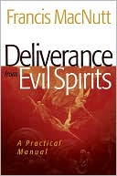 Book cover image of Deliverance from Evil Spirits: A Practical Manual by Francis MacNutt