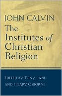 John Calvin: Institutes of Christian Religion