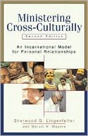 Sherwood G. Lingenfelter: Ministering Cross-Culturally: An Incarnational Model for Personal Relationships