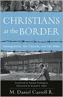 M. Daniel Carroll R.: Christians at the Border: Immigration, the Church, and the Bible