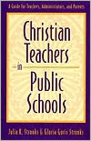 Gloria Stronks: Christian Teachers in Public Schools: A Guide for Teachers, Administrators, and Parents, Vol. 1