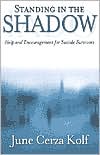 June Cerza Kolf: Standing in the Shadow: Help and Encouragement for Suicide Survivors
