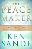 Ken Sande: Peacemaker, The,: A Biblical Guide to Resolving Personal Conflict