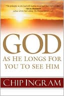 Chip Ingram: God: As He Longs for You to See Him